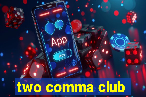 two comma club