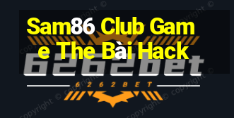 Sam86 Club Game The Bài Hack