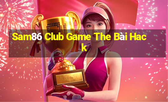 Sam86 Club Game The Bài Hack