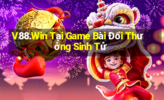 V88.Win Tại Game Bài Đổi Thưởng Sinh Tử