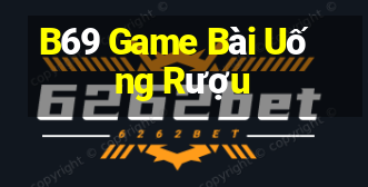 B69 Game Bài Uống Rượu