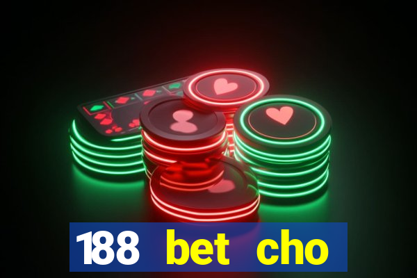 188 bet cho điện thoại