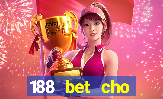 188 bet cho điện thoại