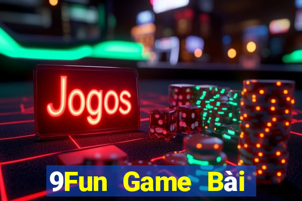 9Fun Game Bài Đổi Thưởng Uy Tín 2021