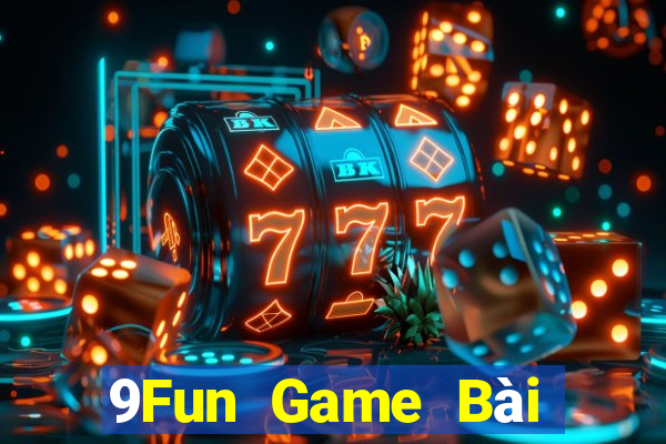 9Fun Game Bài Đổi Thưởng Uy Tín 2021