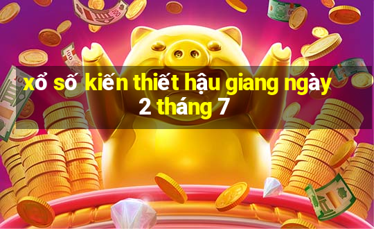 xổ số kiến thiết hậu giang ngày 2 tháng 7