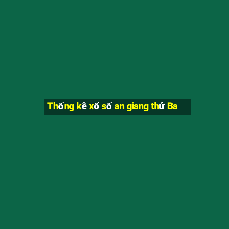 Thống kê xổ số an giang thứ Ba