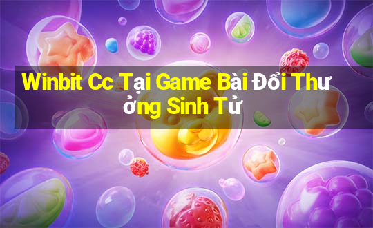 Winbit Cc Tại Game Bài Đổi Thưởng Sinh Tử