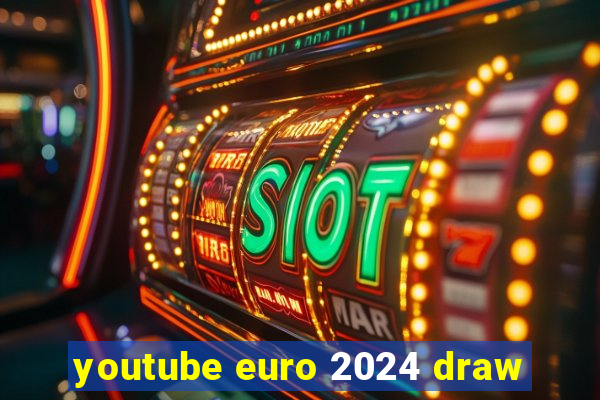 youtube euro 2024 draw