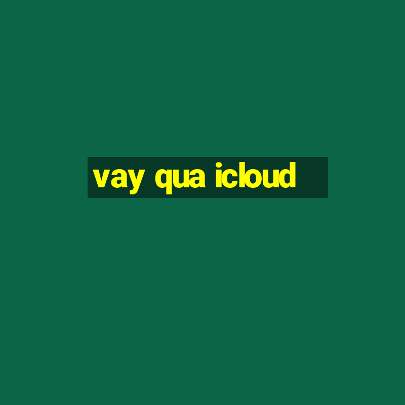 vay qua icloud