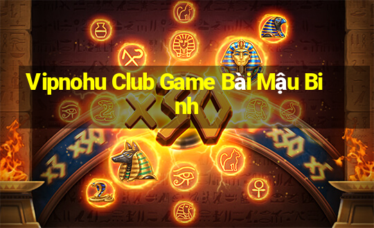 Vipnohu Club Game Bài Mậu Binh