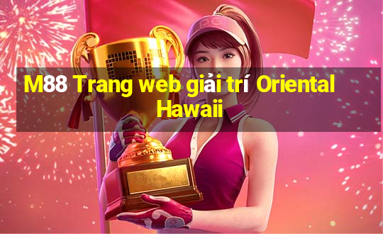 M88 Trang web giải trí Oriental Hawaii