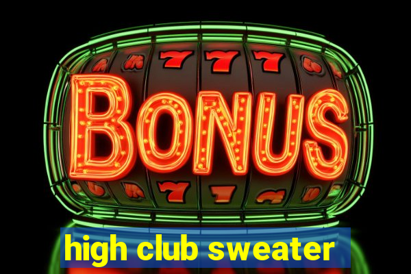 high club sweater