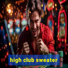 high club sweater