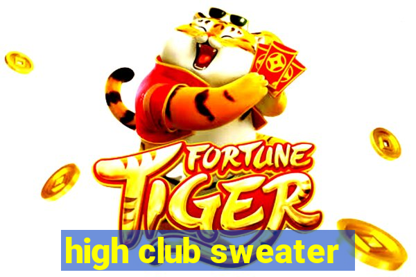 high club sweater