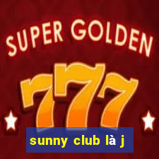 sunny club là j