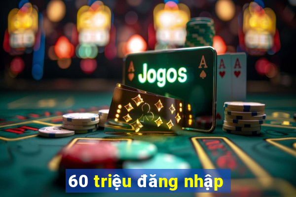 60 triệu đăng nhập