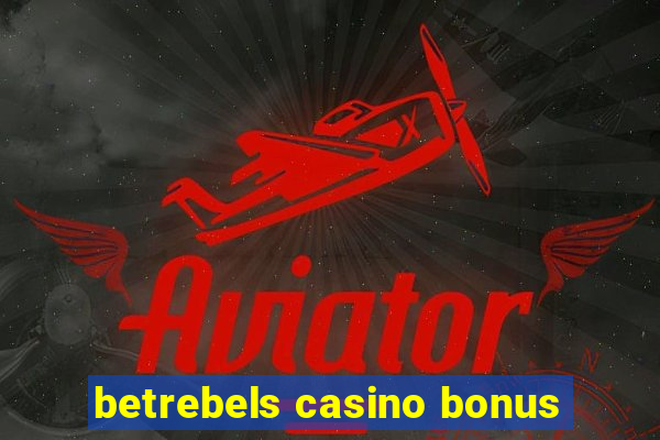 betrebels casino bonus