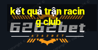 kết quả trận racing club