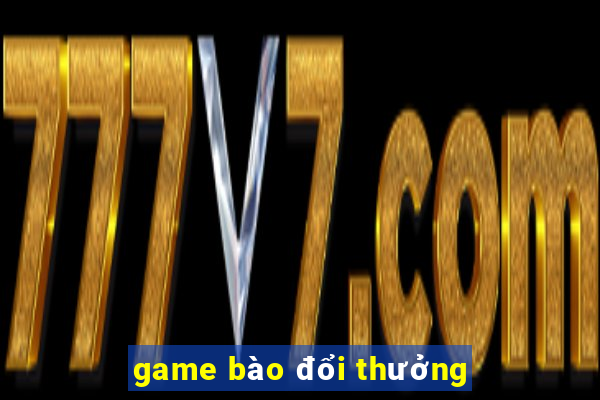 game bào đổi thưởng