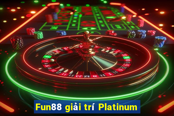 Fun88 giải trí Platinum