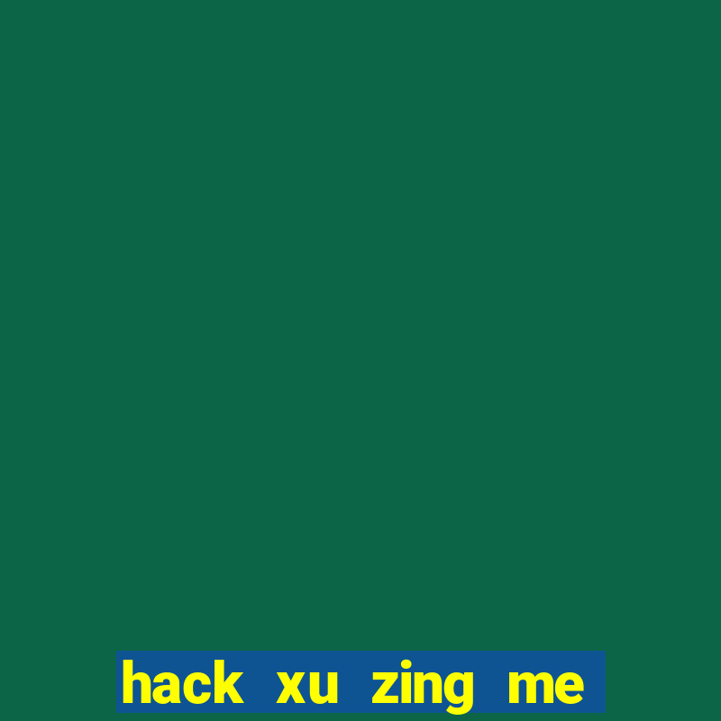 hack xu zing me mien phi