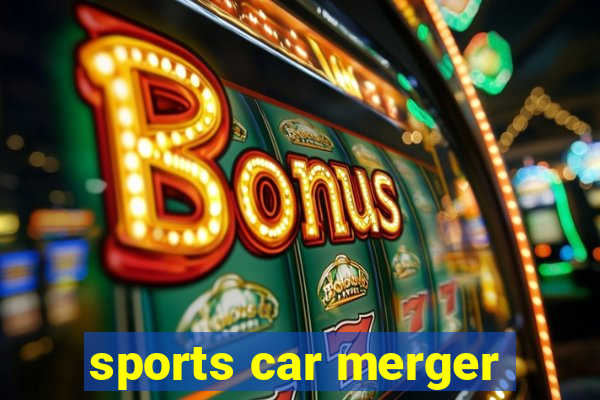 sports car merger