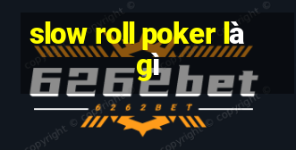 slow roll poker là gì