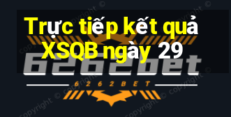 Trực tiếp kết quả XSQB ngày 29