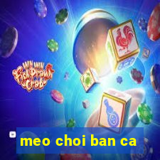 meo choi ban ca