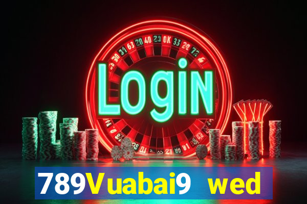 789Vuabai9 wed toàn bộ