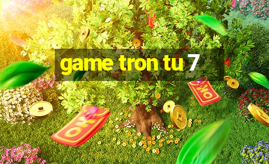 game tron tu 7