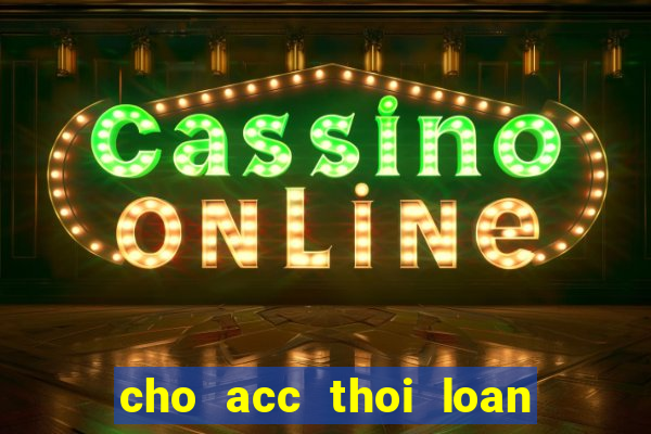 cho acc thoi loan mien phi