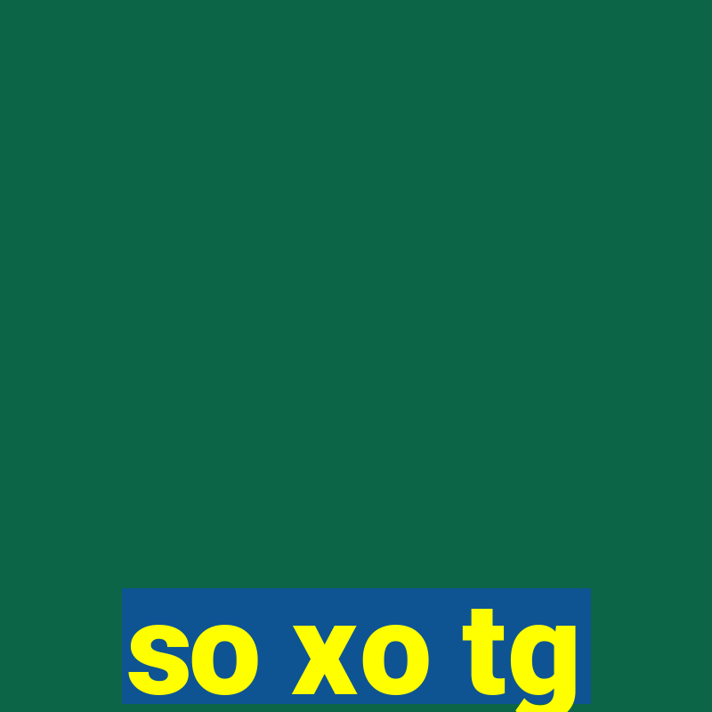 so xo tg