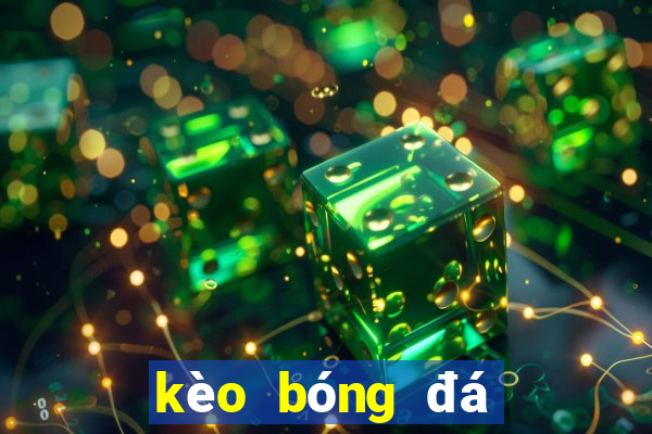 kèo bóng đá kèo bóng đá