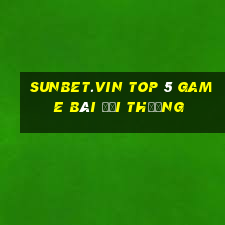 Sunbet.Vin Top 5 Game Bài Đổi Thưởng