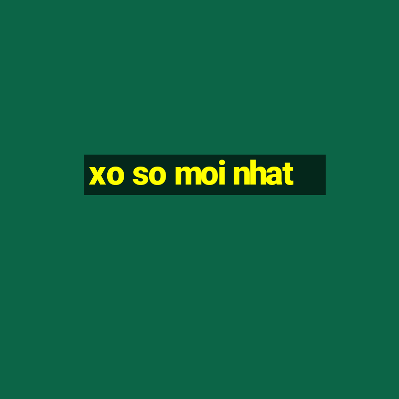 xo so moi nhat