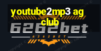 youtube2mp3 ag club