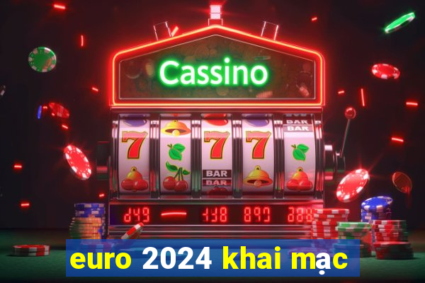 euro 2024 khai mạc