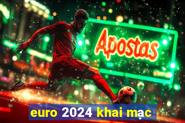 euro 2024 khai mạc