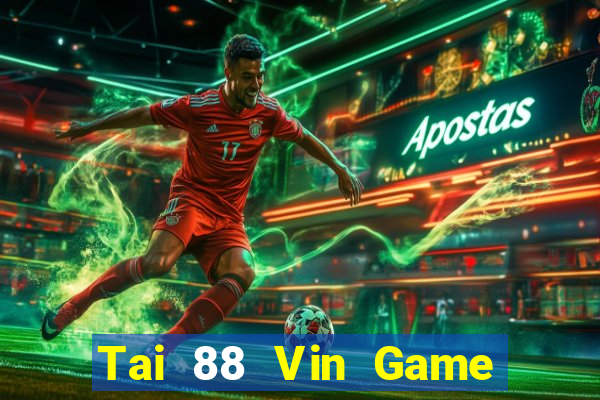 Tai 88 Vin Game Bài Phỏm Đổi Thưởng