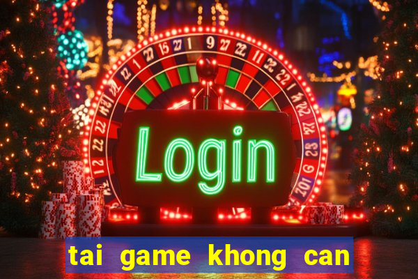 tai game khong can the nho