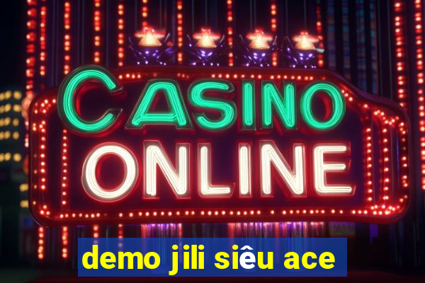 demo jili siêu ace