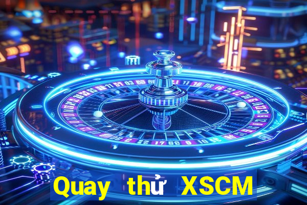 Quay thử XSCM Thứ 2