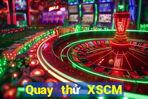 Quay thử XSCM Thứ 2