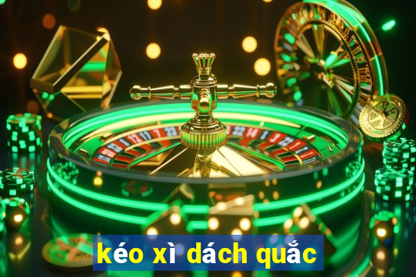 kéo xì dách quắc