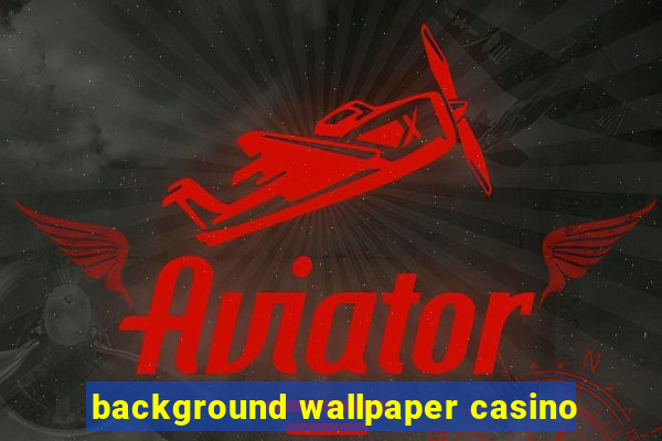 background wallpaper casino