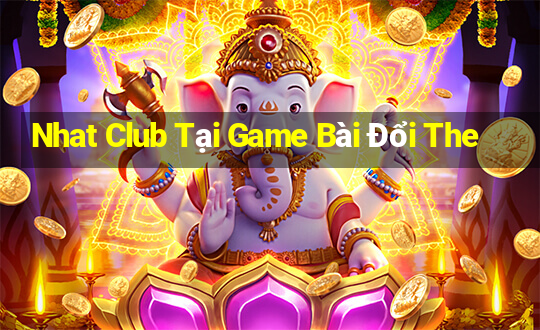 Nhat Club Tại Game Bài Đổi The