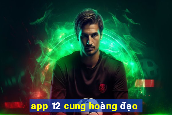 app 12 cung hoàng đạo