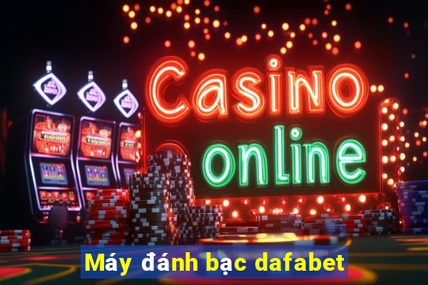 Máy đánh bạc dafabet